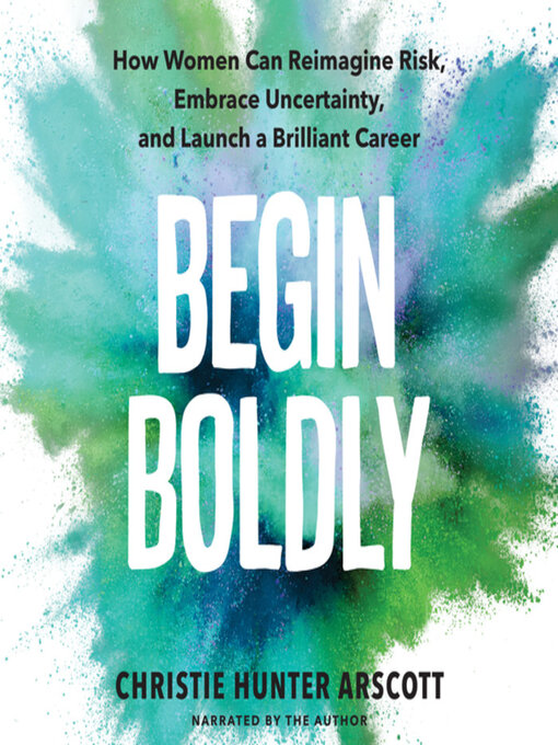 Title details for Begin Boldly by Christie Hunter Arscott - Available